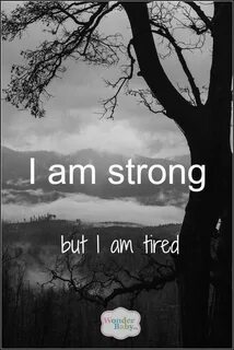 But i am tired