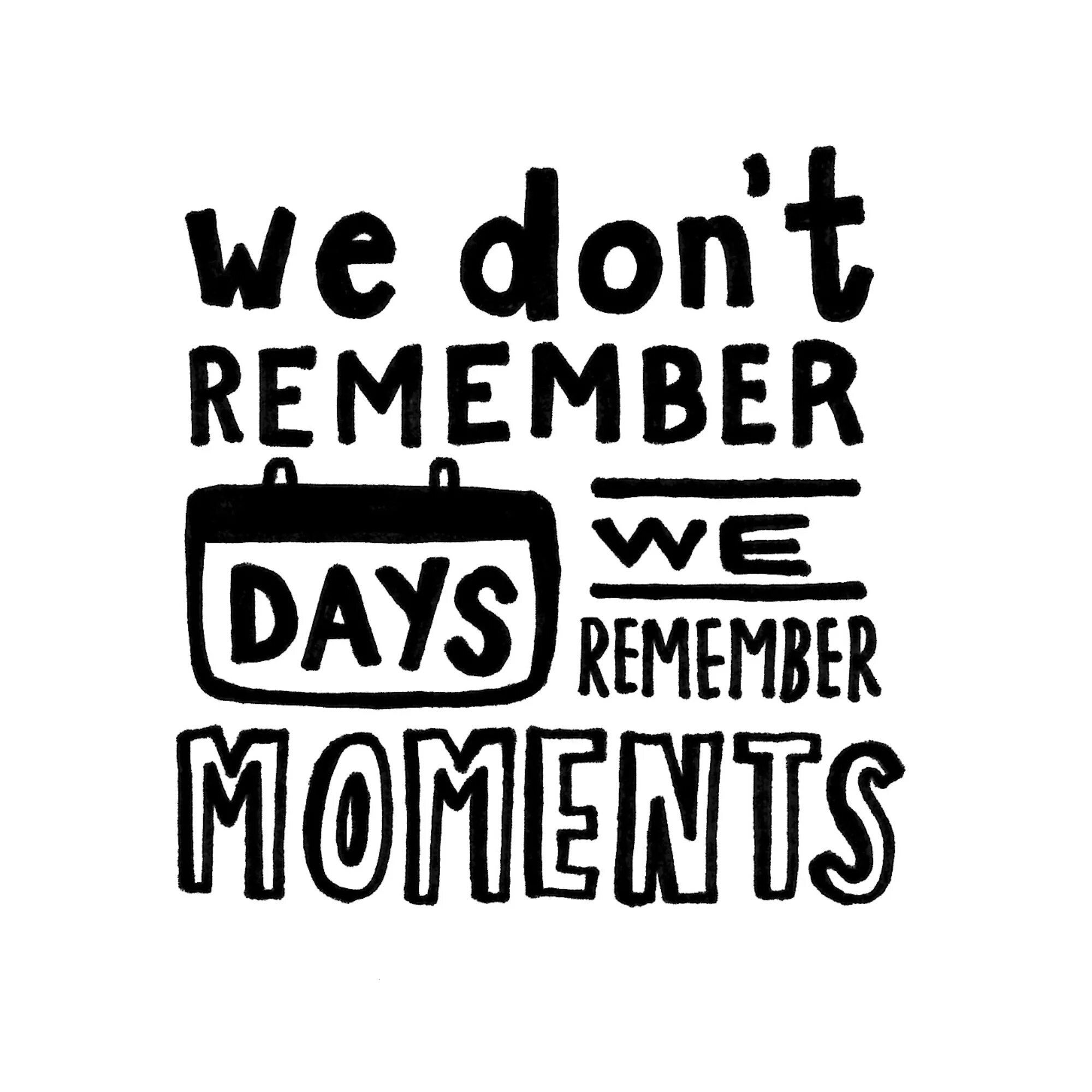 The day we remember. We don't remember Days we remember moments. Картинка remember. We don't remember Days we remember moments на черном фоне. We do not remember Days, we remember moments перевод.