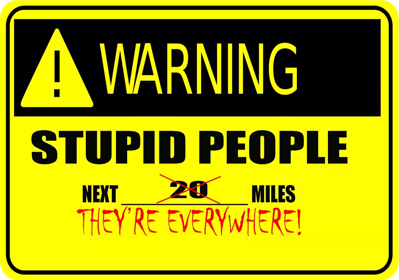 Stupid people approve. Stay away. Табличка man at the work. Stupid signs. No stupid people beyond this point.