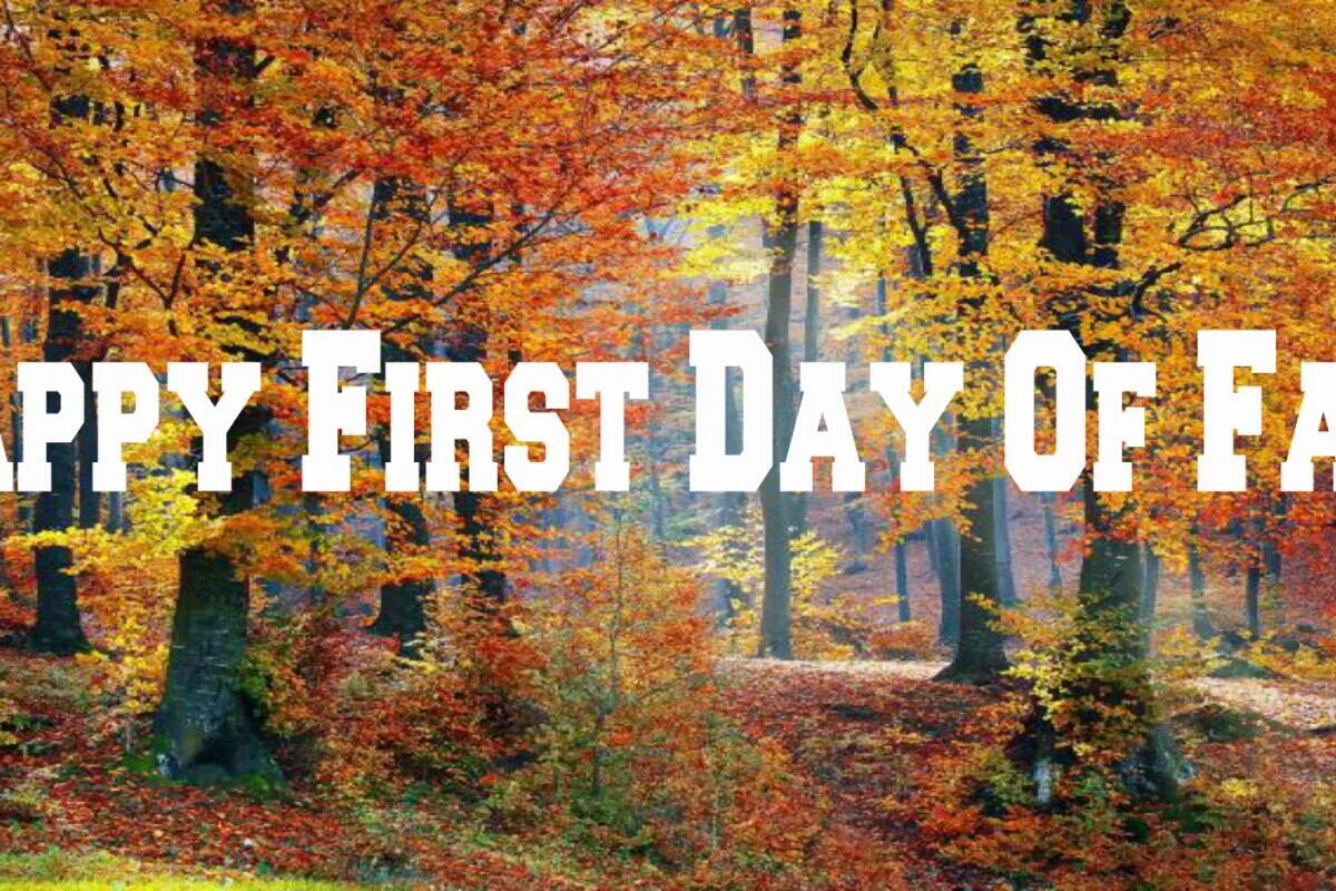 First day of many. Happy first Day of autumn. First Day of autumn Holiday. First Day of Fall (2015). First Day of Fall 2022.