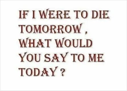 I will be tomorrow