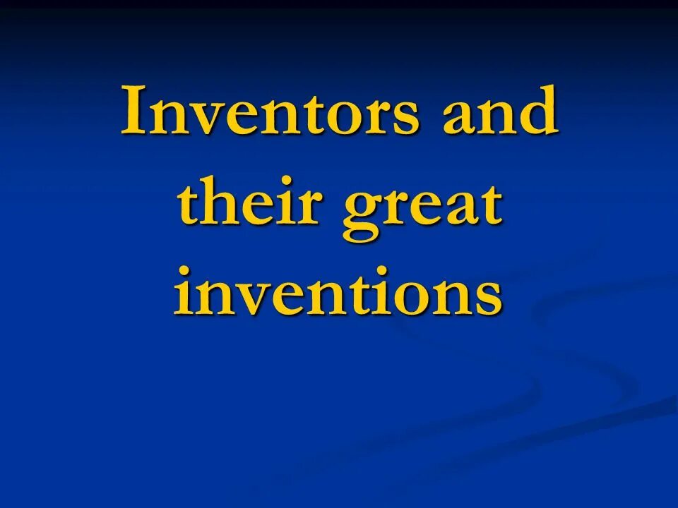 Inventors and their inventions. Картинка inventors and their inventions. inventions презентация на английском. greatest inventions.