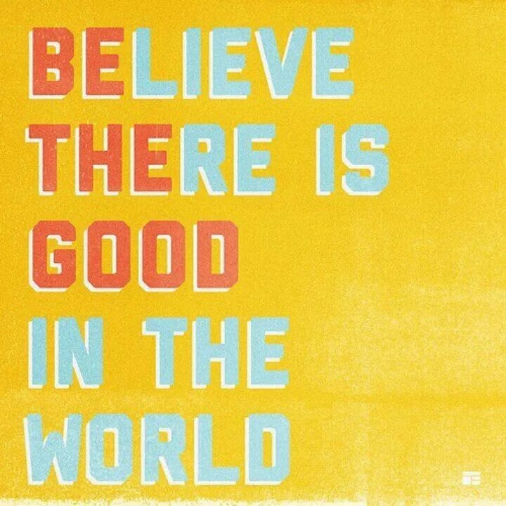 Do the world of good. Believe there is good in the World. Believe in good. Обложка песни there is Light in us. Постер "be good to yourself купить.
