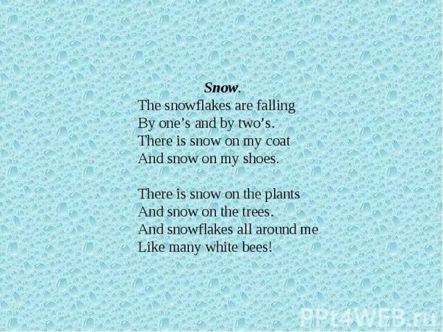 Как по английски будет снег. Falling Snow стихотворение. Английское стихотворение  the snowflakes are Falling by one and by twos. Snow is Falling стих. Snowflakes стихотворение на английском.