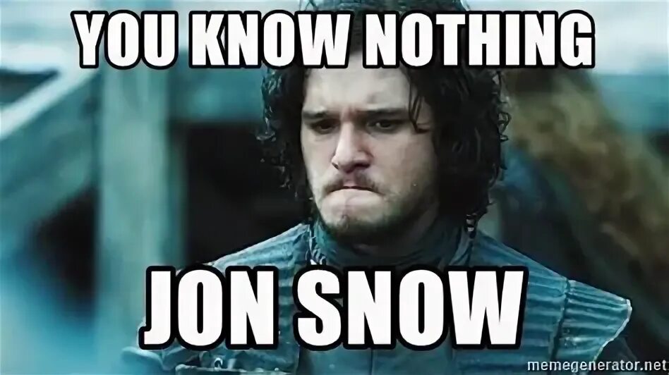 You know if there is a. You know nothing, jon snow. you know nothing john snow мем. джон сноу мем. ничего ты не знаешь джон сноу.