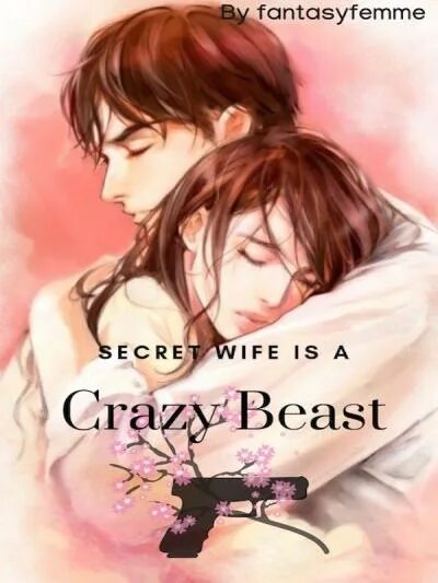 Secret жены. Wife Secrets. Crazy Beast. Фанфик WEBNOVEL Укротитель девушек. «Lite the Secret of wife».