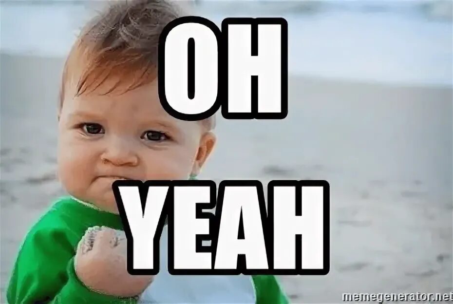 Yeah my baby. Yeah baby. oh yeah baby. yeah baby yeah мем. oh yeah meme.