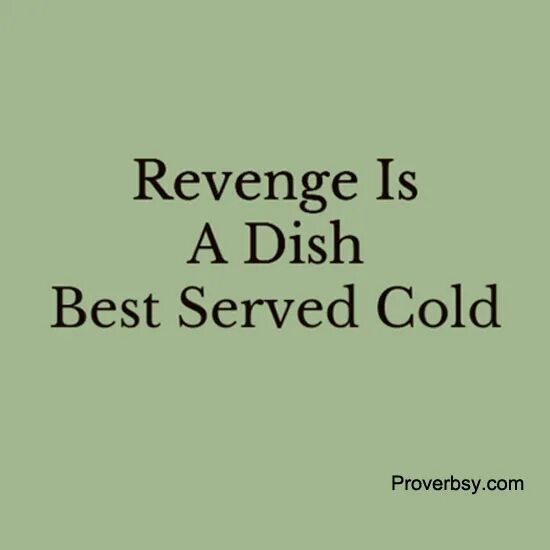 Served cold. Revenge is a dish best served Cold. Revenge is a dish that is served Cold. Месть это блюдо.