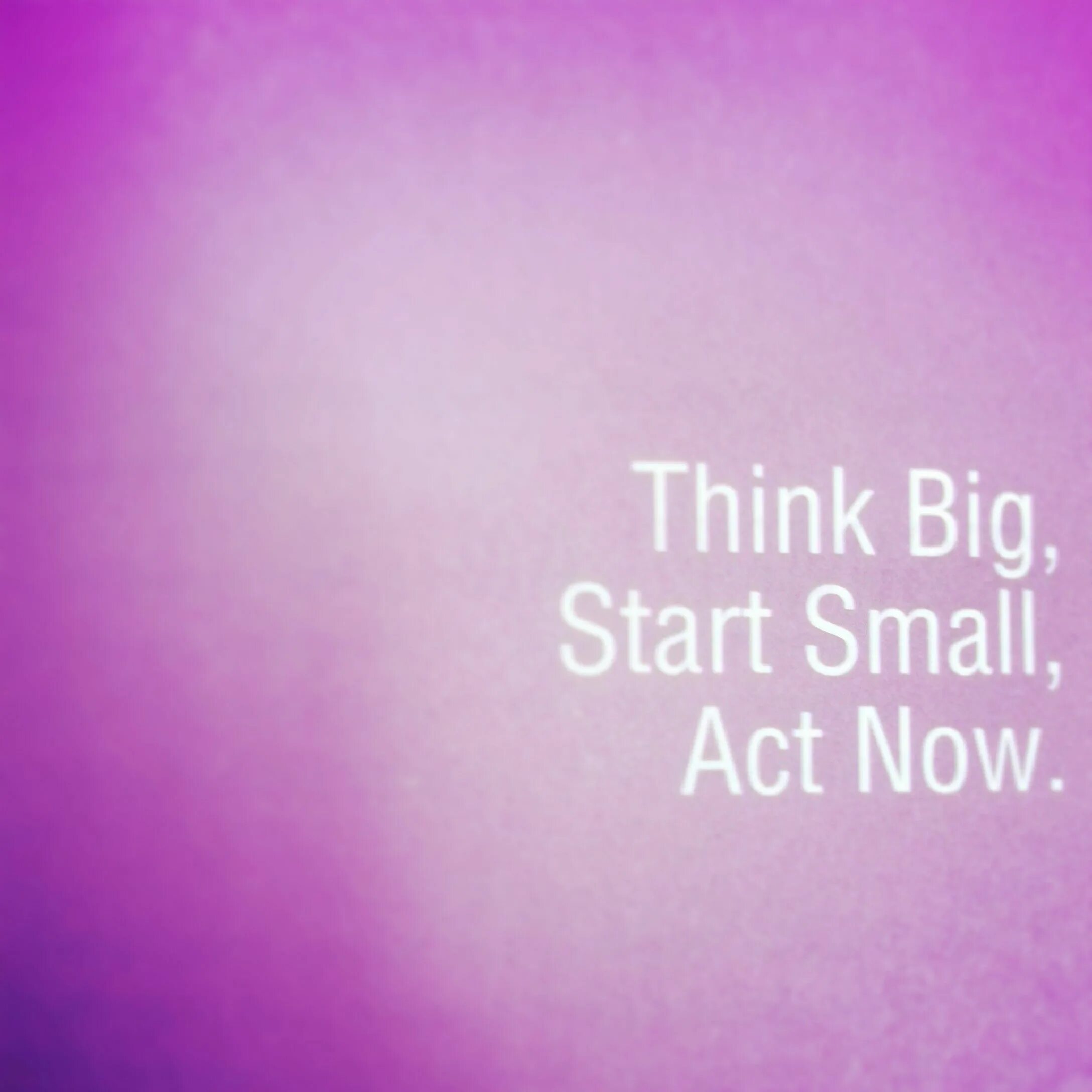 Small start. Think big. start small think big. dream big start small act now. think big start small quote.