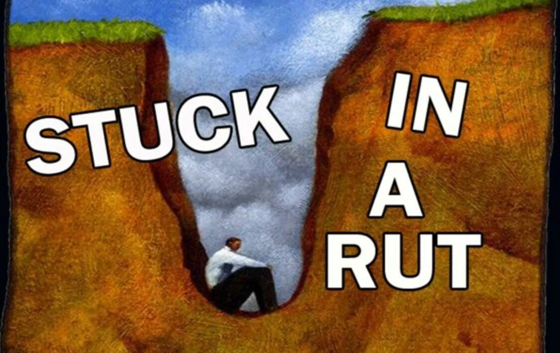 If you get stuck. Stuck in a rut. get stuck in a rut. to be stuck. to be stuck in a rut.