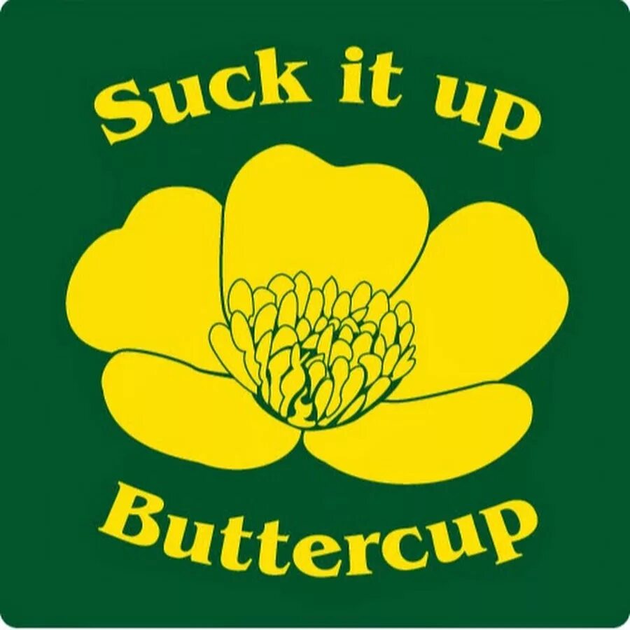 Suck up. Suck it up buttercup. shop suck it up buttercup. suck it up buttercup фильм 2014. suck it up buttercup sunflower.