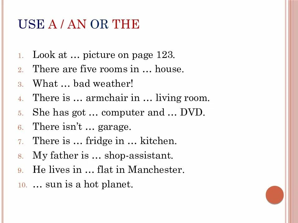 The flat has got. Артикли there is there are. There are с артиклем. Артикли после there is there are. Use a/an or the look at picture on Page 123 ответы.