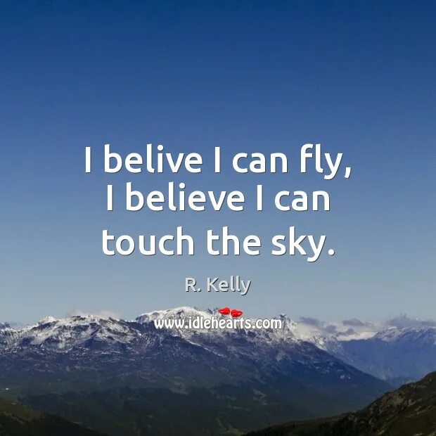 I believe think that. I believe i can Fly i believe i can Touch the Sky. I believe i can Fly Мем. I believe i can Fly исполнитель. I believe i can Fly певец.