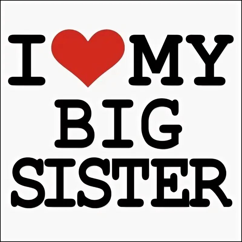 Надпись i Love my sister. Биг систер. I Love my big sister. Me and my sister.
