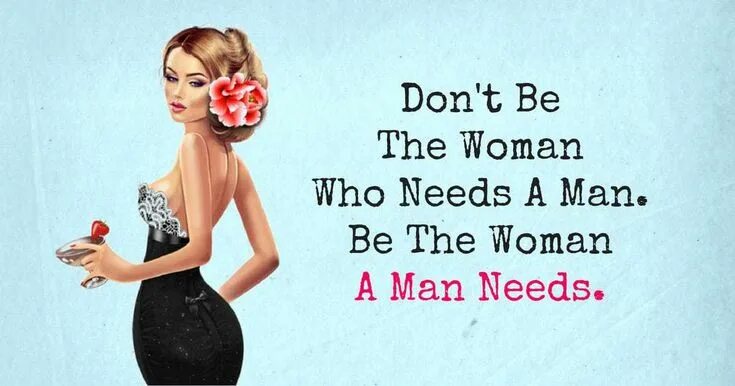 Woman need man. A man needs a woman. Woman who be man. Is that a woman. To be a woman.