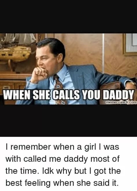When you called me. When she calls you daddy. daddy мем. call me daddy meme. me when the when the мем.