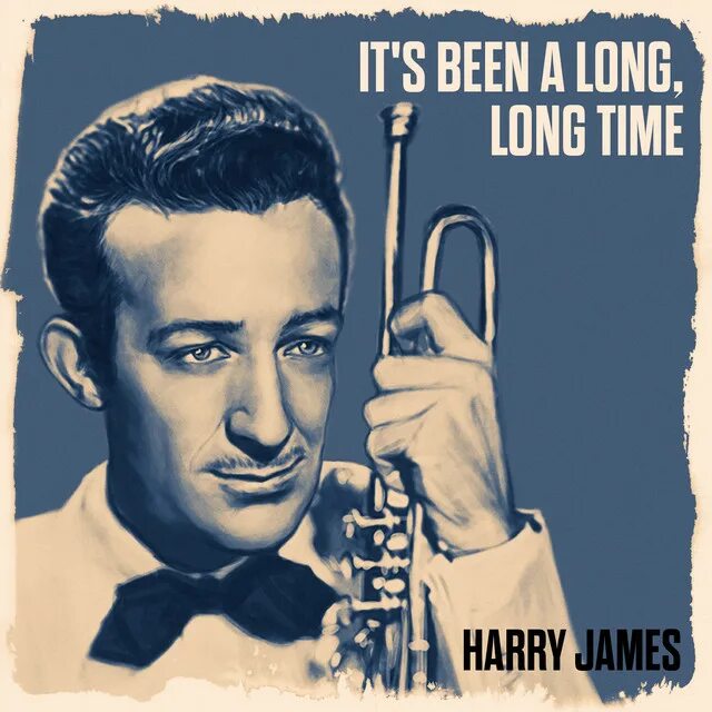 It s been a time. Harry james it&#039;s been a long long time. it&#039;s been a long, long time harry james &amp; his orchestra. it&#039;s been a long long time harry james обложка. its been a long time песня.