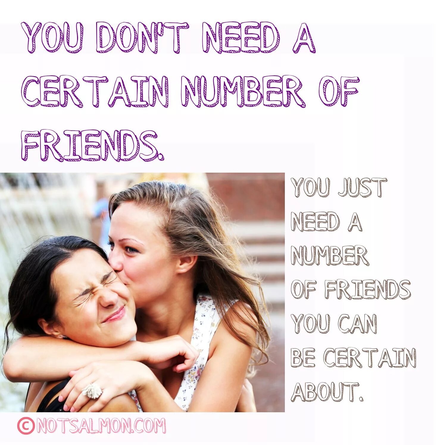 You just need some. Quotes about Friendship. Quotes about best friends. Numbers friends. You don't need a friend.