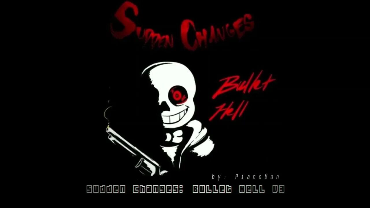 Sudden change Санс. Bullet Hell Санс. Sudden changes Санса. Sudden changes Sans Art.