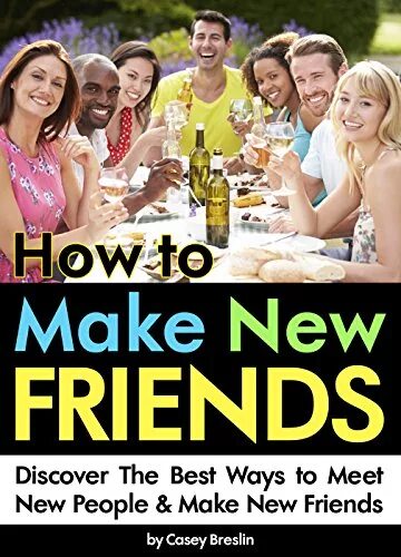 New friends text. How to make a friend. How to make New friends. Meet with friends или meet friends. How to meet New friends.