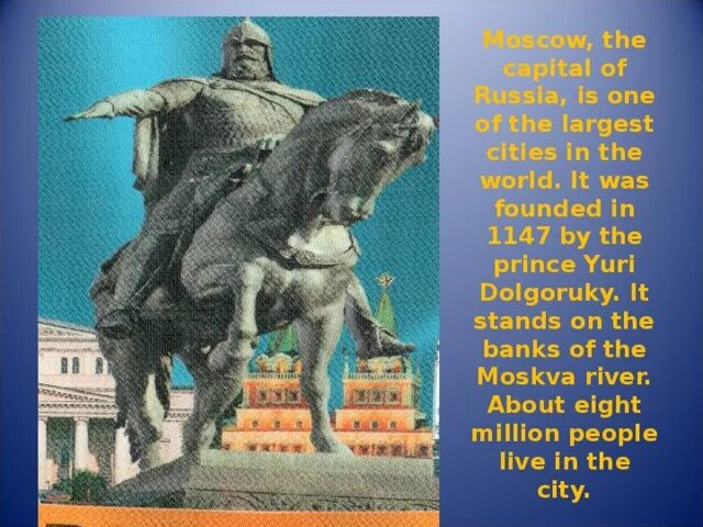 Prince yuri dolgoruky to want to celebrate. Moscow was founded in 1147 by the Prince. Moscow was founded in 1147 by Yuri Dolgoruky.. Moscow is the Capital of Russia Moscow was founded in 1147. Yuri Dolgoruky founded Moscow in 1147.