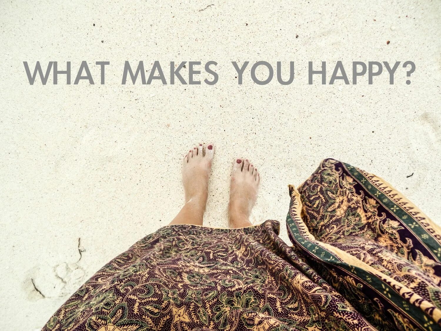 What makes you Happy. Makes you Happy. What makes me Happy. What makes you Happiness. What do you make of those