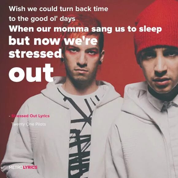 Wish we could turn back time. Песня Wish we could turn back time. Stressed out Lyrics. Twenty one Pilots stressed out текст.