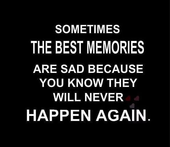 My best memory. Best Memories. Are Memories. You are Sad. Are you Sad because.