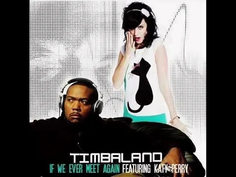 Why did we ever. If we ever meet again тимбалэнд. timbaland feat katy perry if we meet again. кэти перри тимбаланд слушать. timbaland с женой.