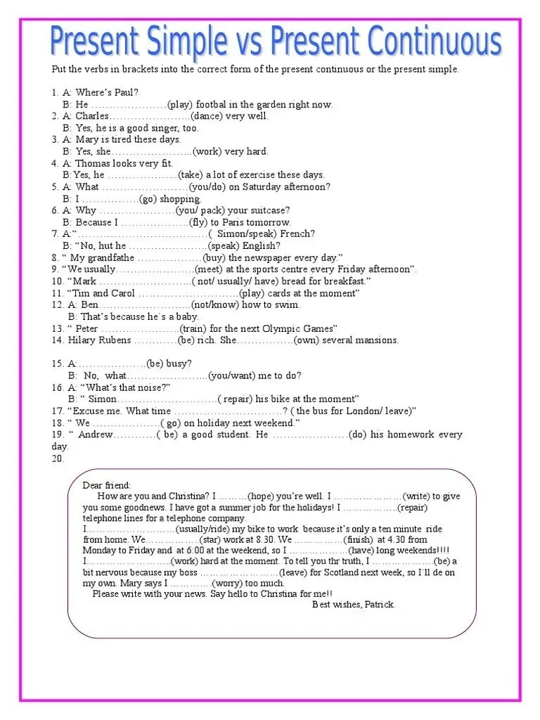 Put the verbs in Brackets into the present simple. Put the verbs in Brackets into the present. Put the verbs into the present simple or present Continuous. Put the verbs in Brackets into the present simple or the present Continuous. Complete the conversation with the present