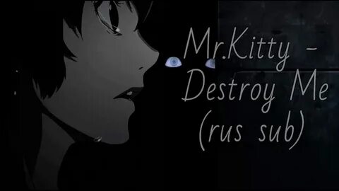 Destroy me more