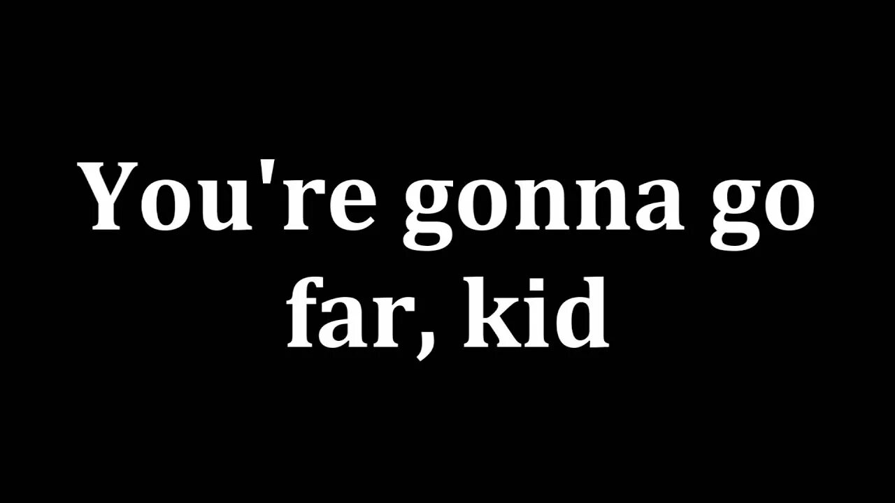 You're gonna go far, Kid the Offspring. You re gonna go far Kid. Offspring you're gonna go far Kid текст. Gonna. Lets go far