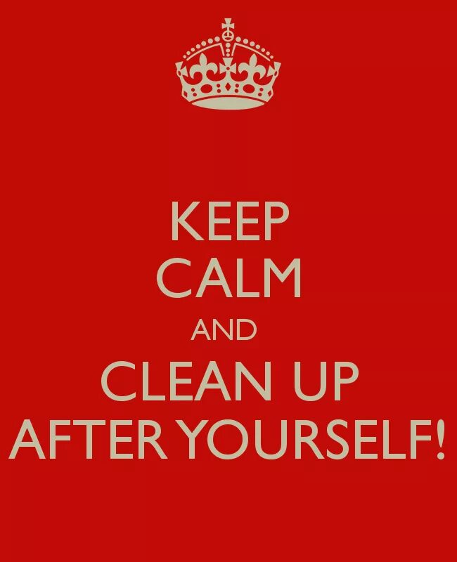 Clean up with me. Clean after yourself. clean up after yourself. keep calm and be yourself. clean kitchen after yourself signs.