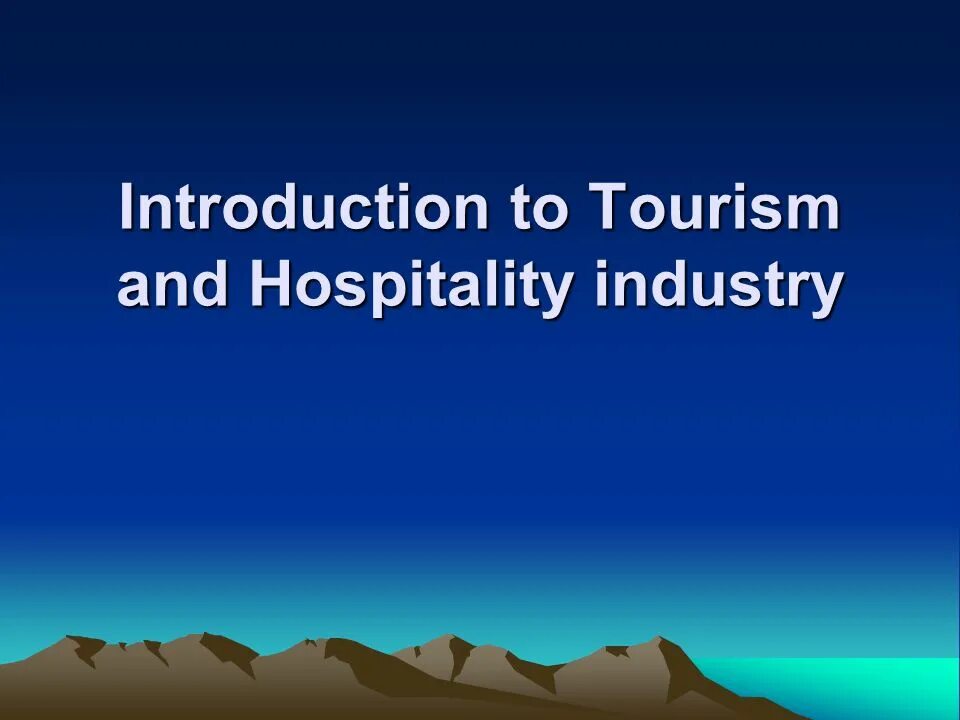 Tourism and hospitality. Introduction to Tourism. Hospitality and Tourism. Introduction to Tourism and Hospitality. Hospitality industry and the Tourism industry.