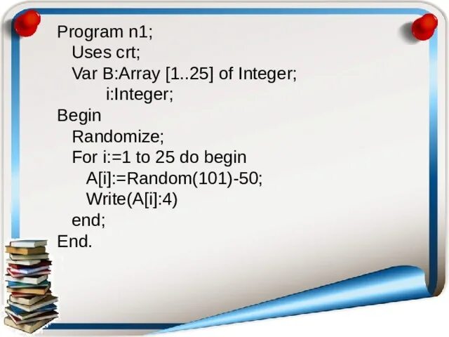 Program task_1; var a,b; integer;. Var m array[1.10 of integer;. Uses CRT. Array [1...10] of integer and real. Int write