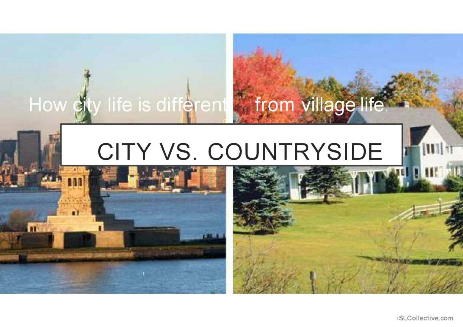 Living in city or countryside. City Life vs Country Life. City vs countryside. City or countryside. City versus countryside most of the difference.