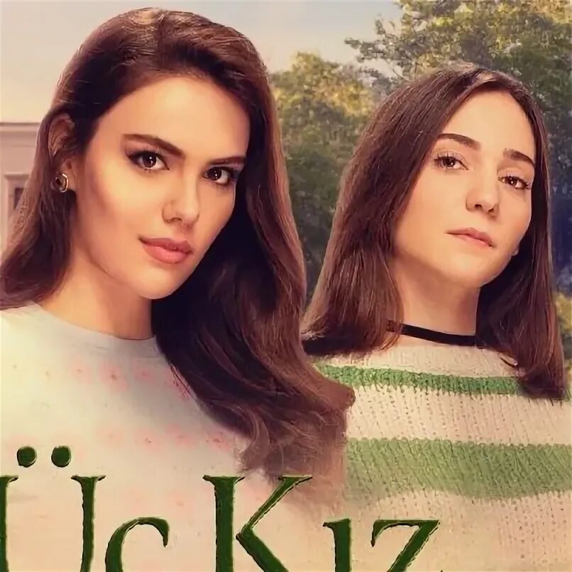 Sister 21. Три сестры турецкий.