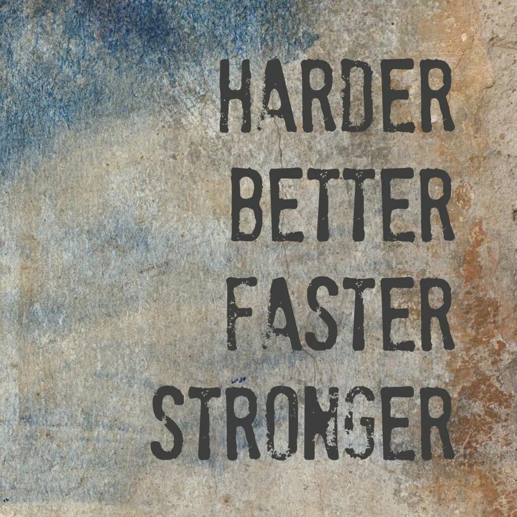 Stronger better faster. Harder better. Better harder better faster. Harder, better, faster, stronger Sport.