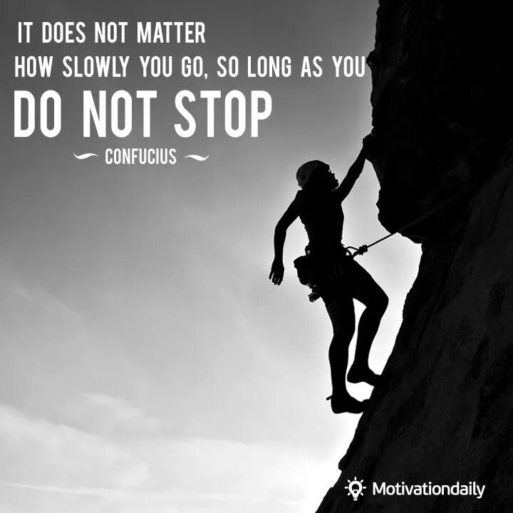 It doesn t matter how. It does not matter how slowly you go as long as you do not stop. confucius it doesn&#039;t matter how slowly you go if you do not stop. striking similarities. don&#039;t stop it.