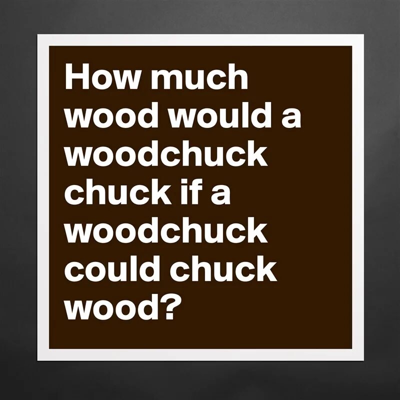 Wood Chuck Wood скороговорка. How much Wood would a Woodchuck Chuck скороговорка. How much Wood Chuck. How much Wood would a Woodchuck Chuck if a Woodchuck.