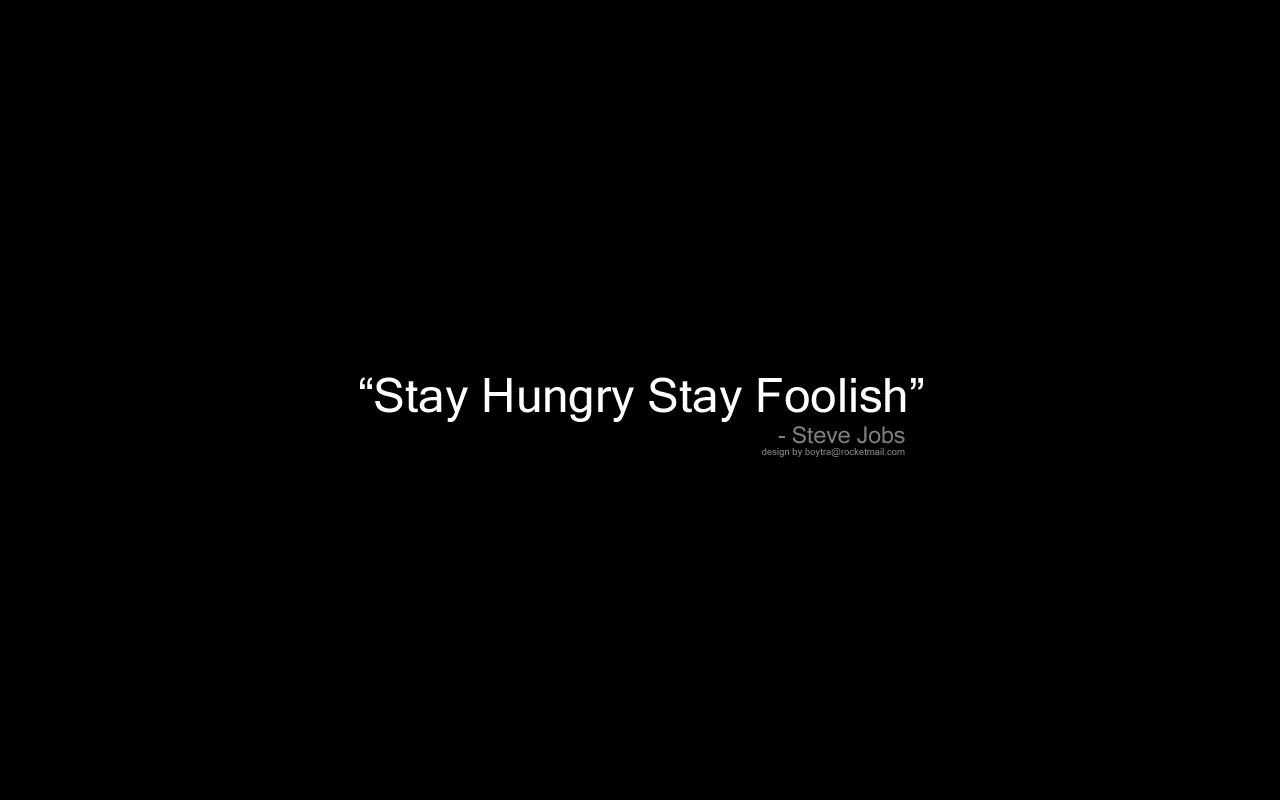 Steve jobs stay foolish. Stay hungry stay foolish. Stay foolish. Стив джобс stay hungry stay foolish. Stay hungry stay foolish перевод.