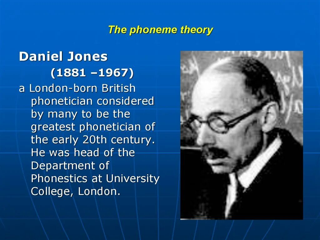 Дэниел Джонс фонетист. The founder of the phoneme Theory is. Британский фонетист д. Джонс. Phonological Theories. Born in britain