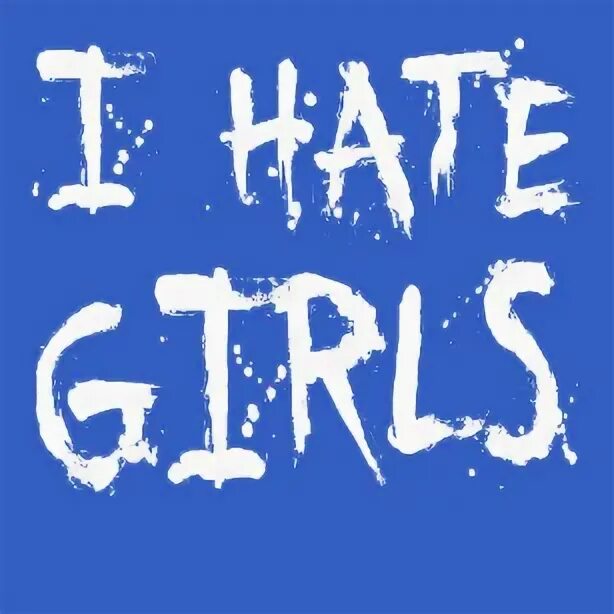 Hate girls. Hate girl надпись. I hate you status. I hate girls. I hate girl картинка.