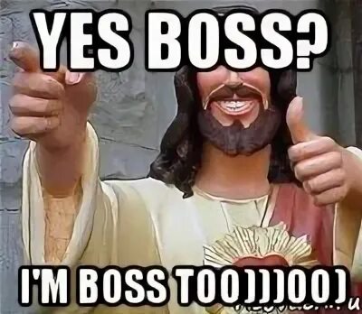 Включи yes boss. Yes boss. да босс мем. yes boss картинки. yes boss said.