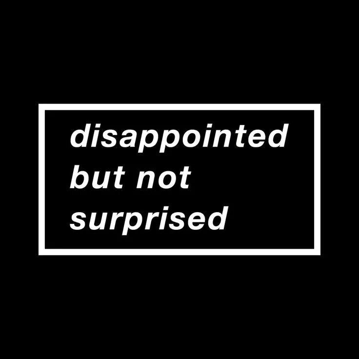 It is not surprising because. Disappointed but not Surprised. Наклейка disappointed. Disappointed but not Surprised перевод. I'M disappointed but not Surprised.