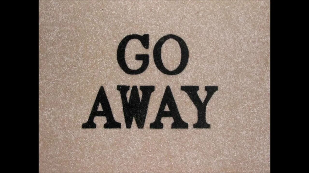 Go away. Обои go away. Go away картинка. Надпись go away. Can i go away