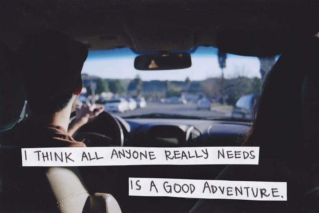 I am really in need a. I think all anyone really needs is a good Adventure. I need you for Adventure.