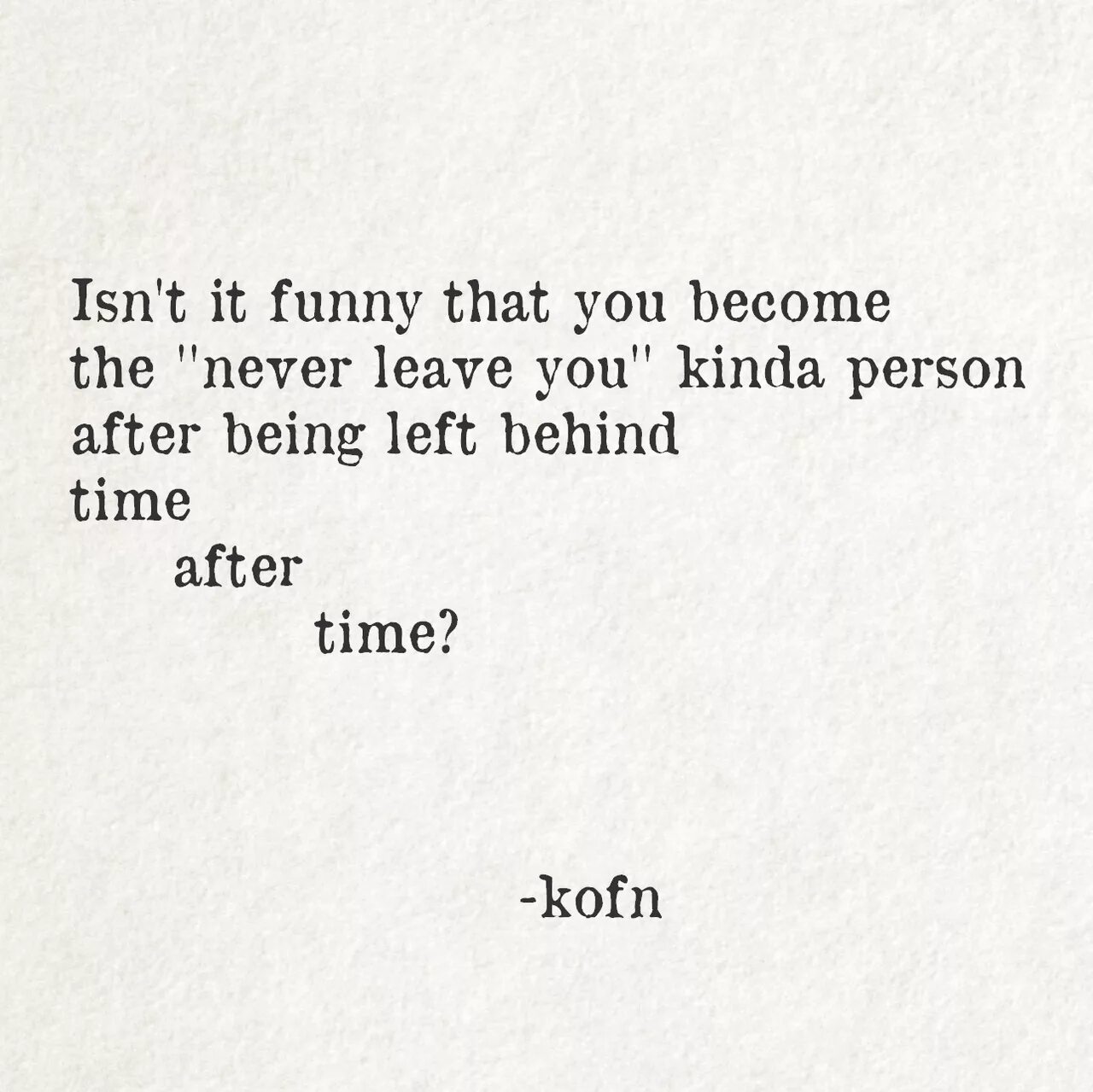 Quotes about leaving the person behind quotes. You left him behind.