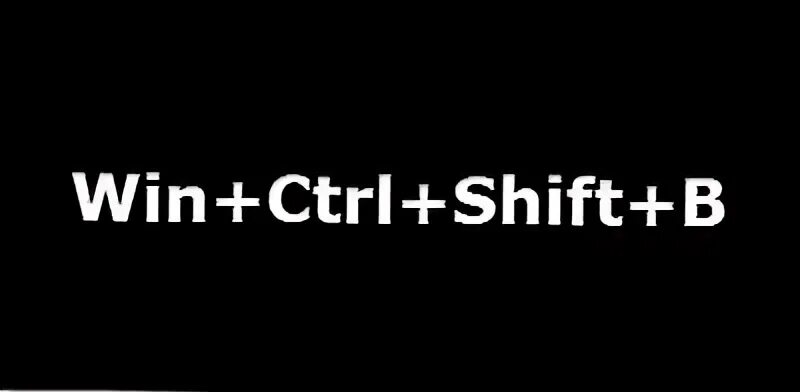 Win ctrl shift b. Win ctrl shift b