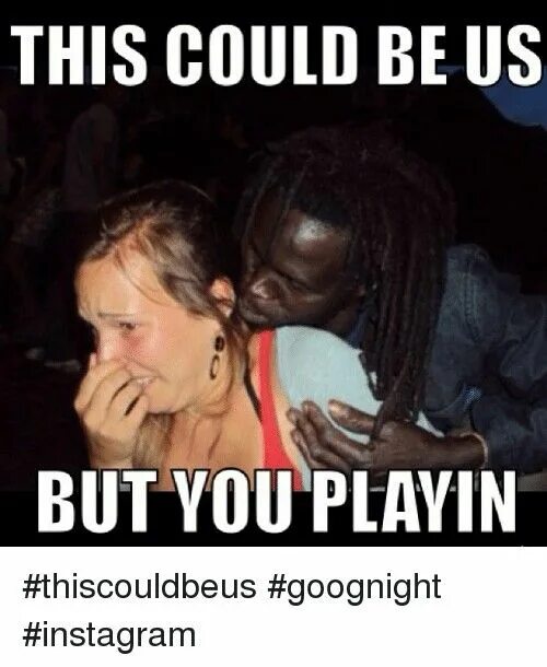 Could be us rae sremmurd тайм. This could be us meme. It could be us. Against одежда. Can is able to правило.